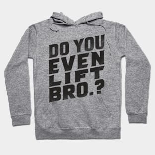 Do You Even Lift Bro.? Hoodie